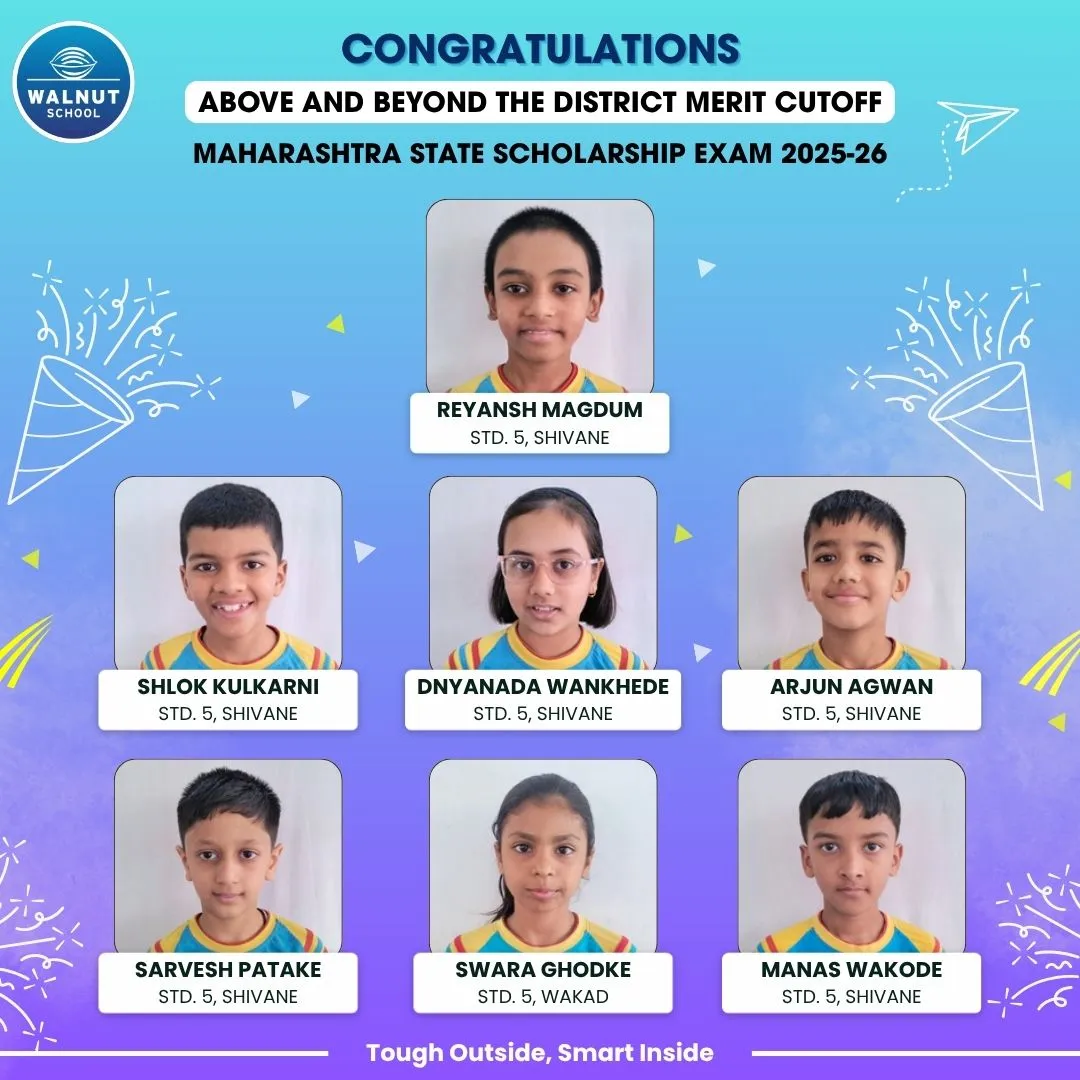Walnut School Std. 5 students above the district cutoff in the Maharashtra State Scholarship Exam 2025–26 — Reyansh Magdum, Shlok Kulkarni, Dnyanada Wankhede, Arjun Agwan, Sarvesh Patake, Swara Ghodke and Manas Wakode