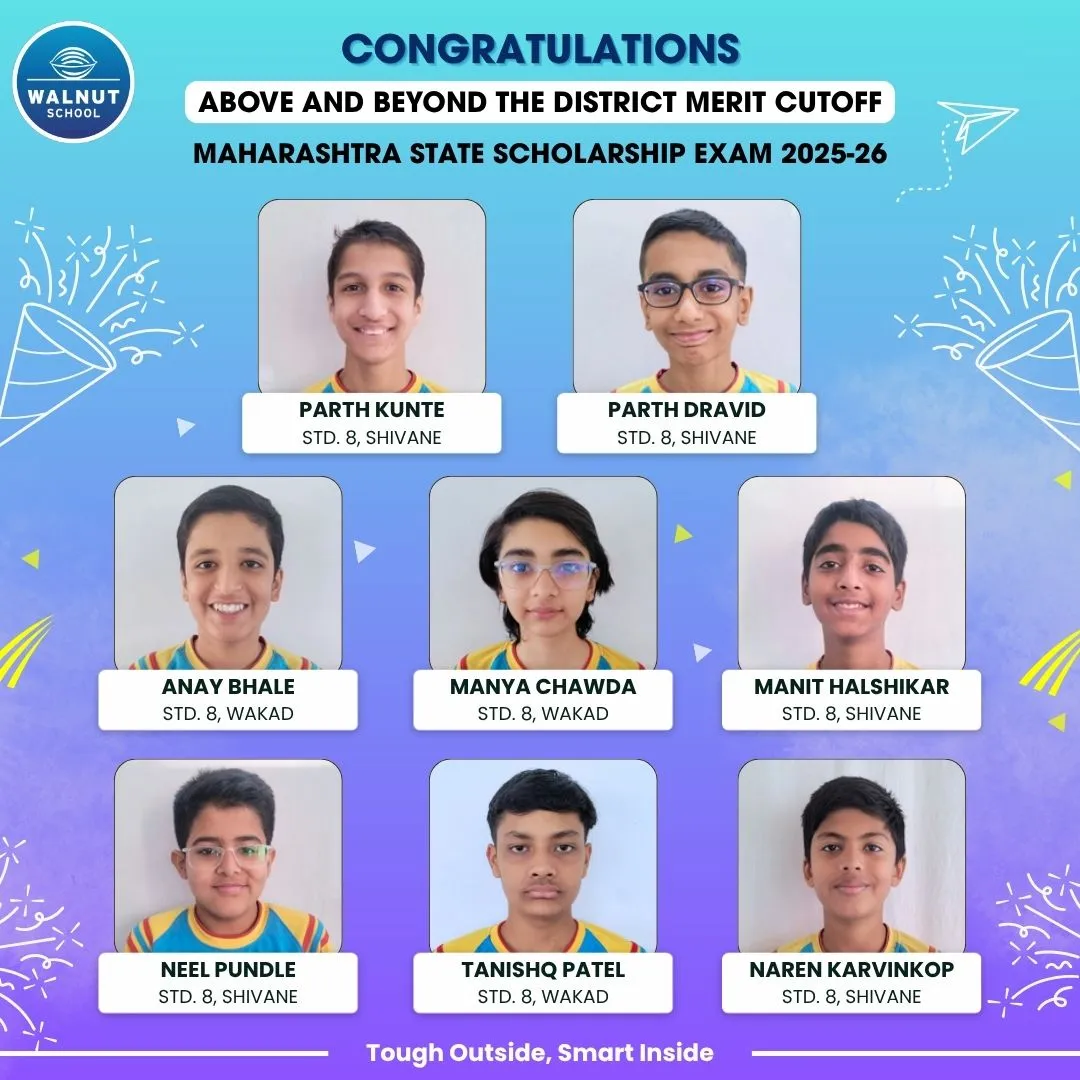 Walnut School Std. 8 students above the district cutoff in the Maharashtra State Scholarship Exam 2025–26 — Parth Kunte, Parth Dravid, Anay Bhale, Manya Chawda, Manit Halshikar, Neel Pundle, Tanishq Patel and Naren Karvinkop