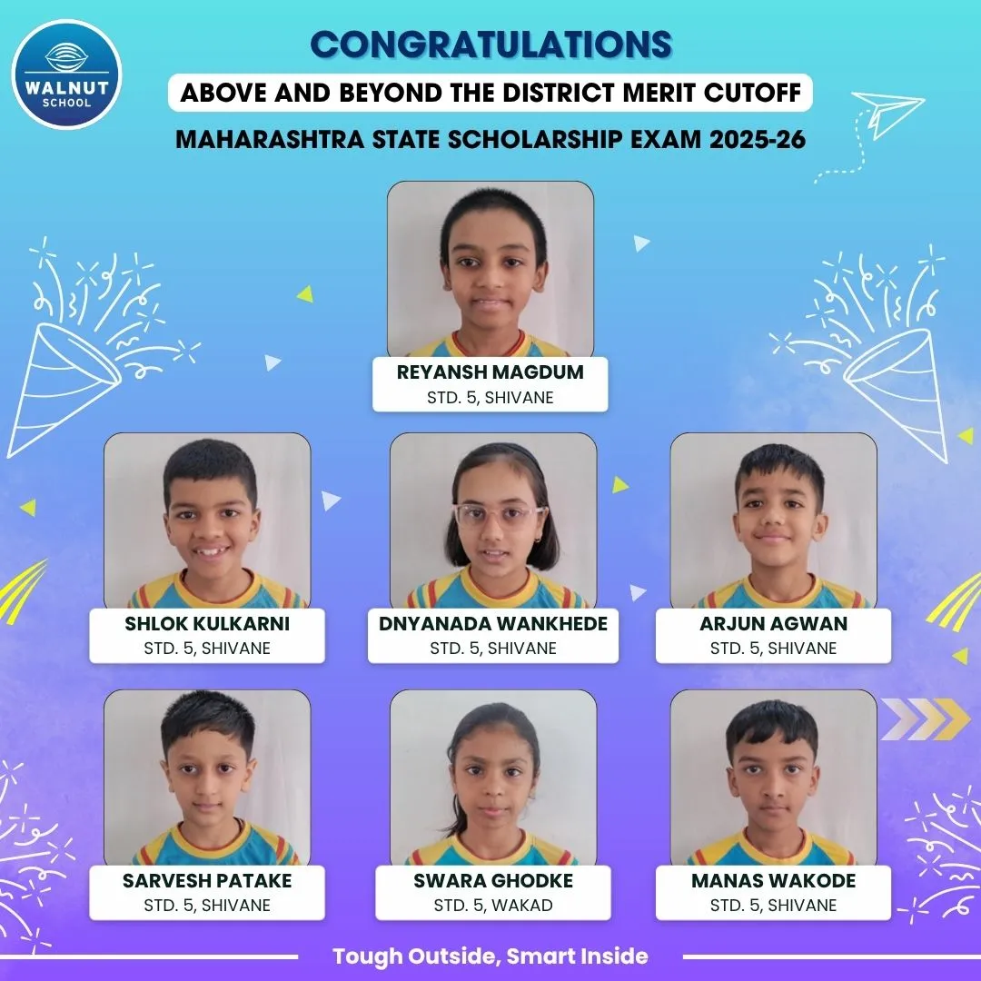 Walnut School Std. 5 students above the district cutoff in the Maharashtra State Scholarship Exam 2025–26 — Reyansh Magdum, Shlok Kulkarni, Dnyanada Wankhede, Arjun Agwan, Sarvesh Patake, Swara Ghodke and Manas Wakode